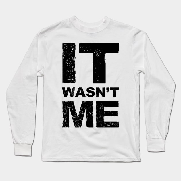 It wasn't me grungy black Long Sleeve T-Shirt by FOGSJ